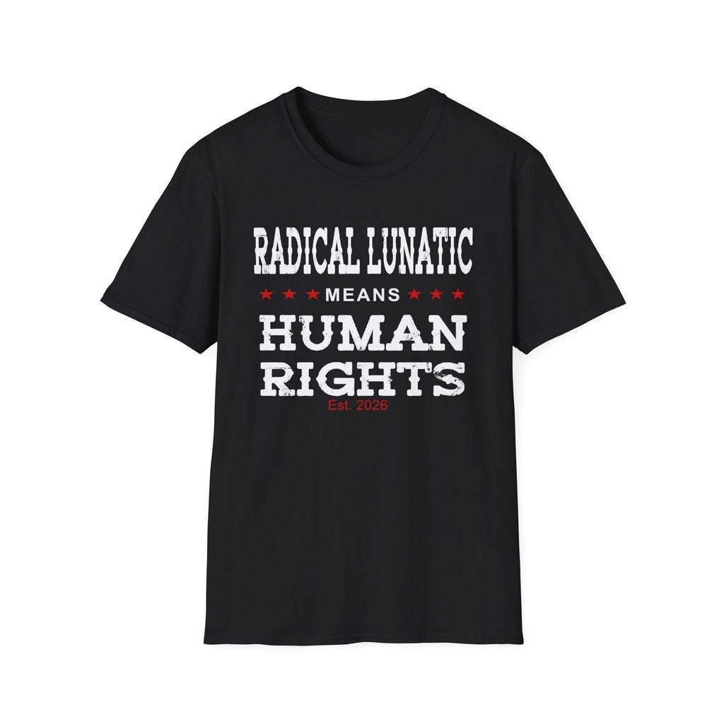 Radical Lunatic Means Human Rights - Graphic Tee