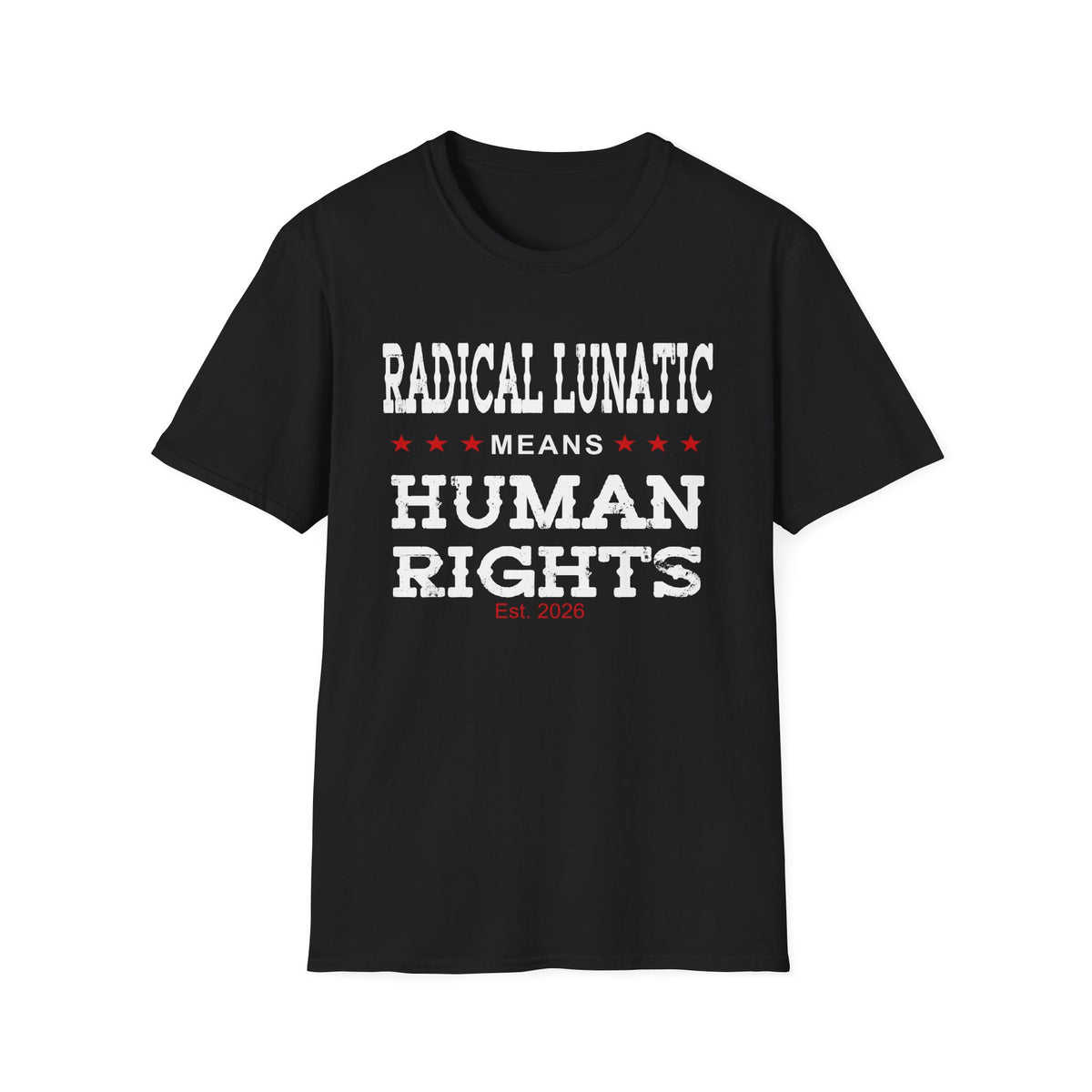 Radical Lunatic Means Human Rights - Graphic Tee