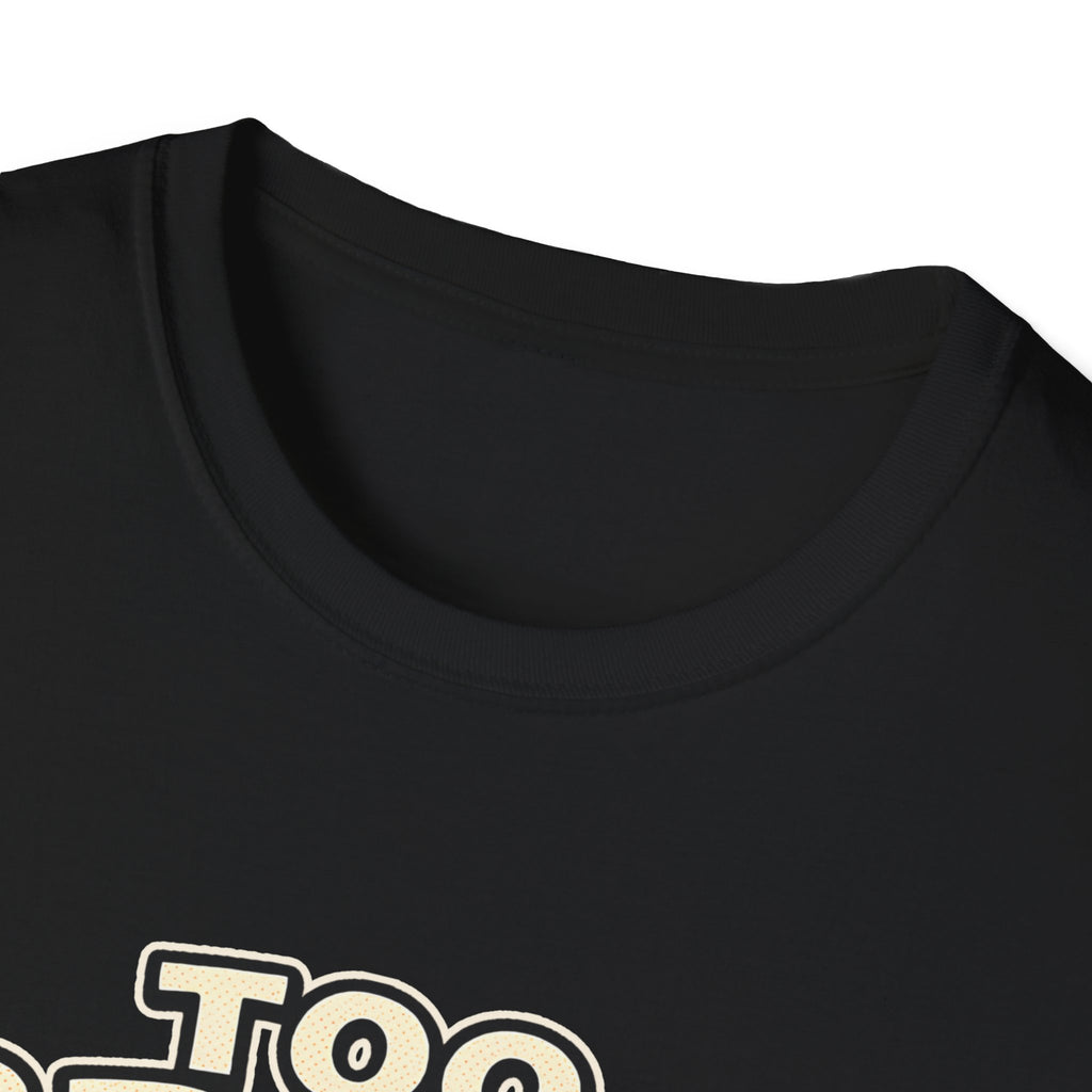 TOO BROKE Unisex Softstyle T-Shirt