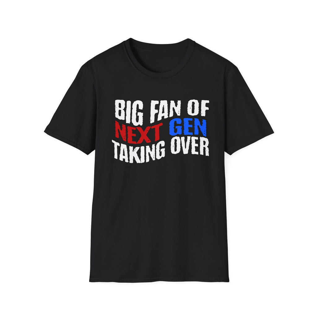 BIG FAN OF NEXT GEN TAKING OVER T-Shirt