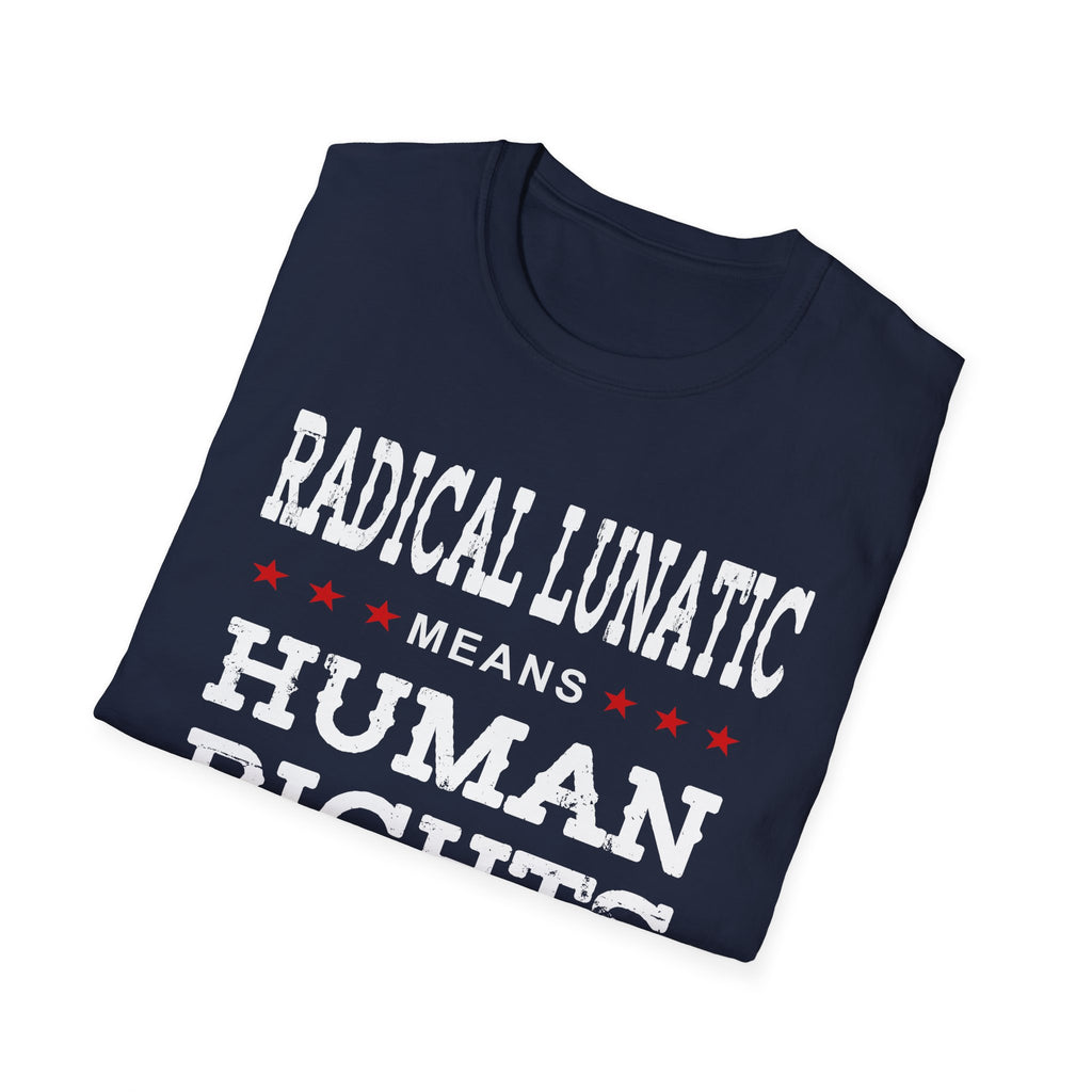 Radical Lunatic Means Human Rights - Graphic Tee