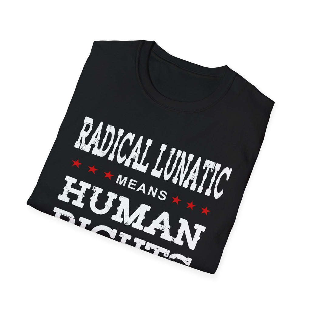 Radical Lunatic Means Human Rights - Graphic Tee