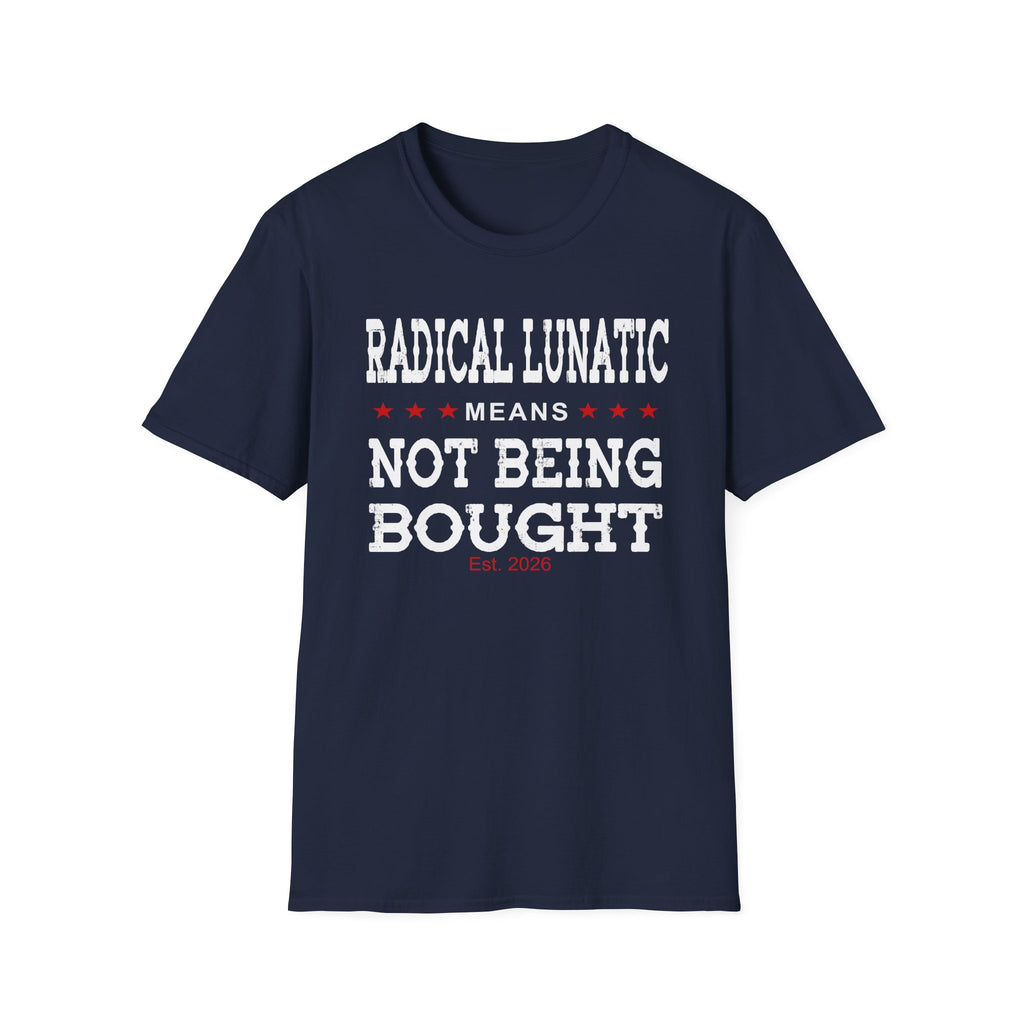 Radical Lunatic Means Not Being Bought - Graphic Tee