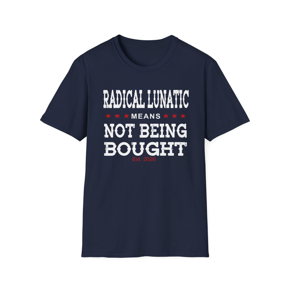 Radical Lunatic Means Not Being Bought - Graphic Tee