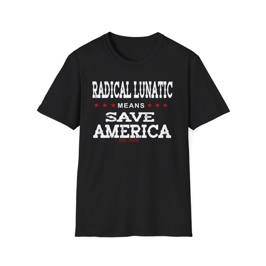 Radical Lunatic Means Save America - Graphic Tee