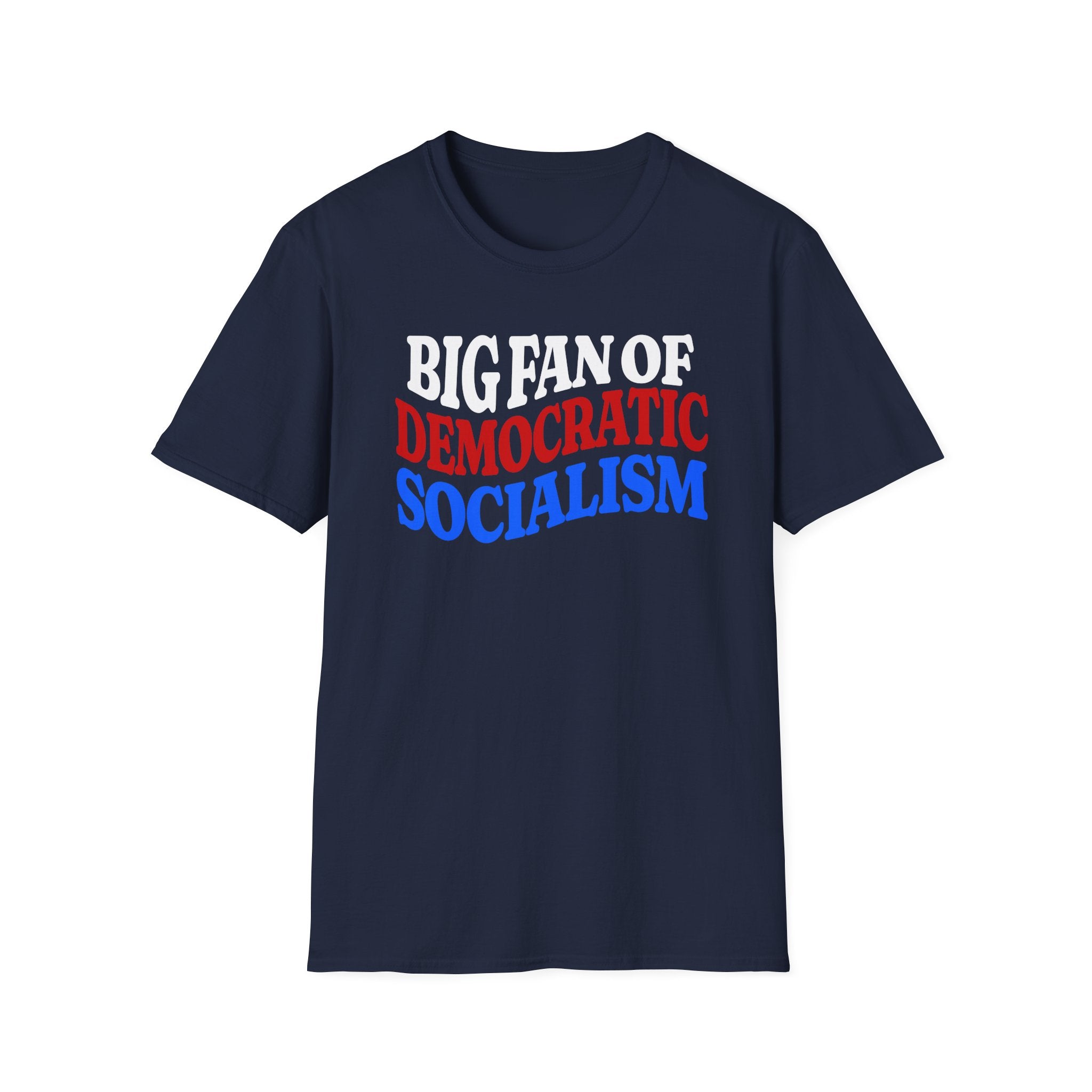 BIG FAN OF DEMOCRATIC SOCIALISM T-Shirt