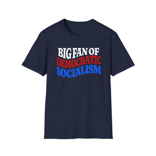 BIG FAN OF DEMOCRATIC SOCIALISM T-Shirt