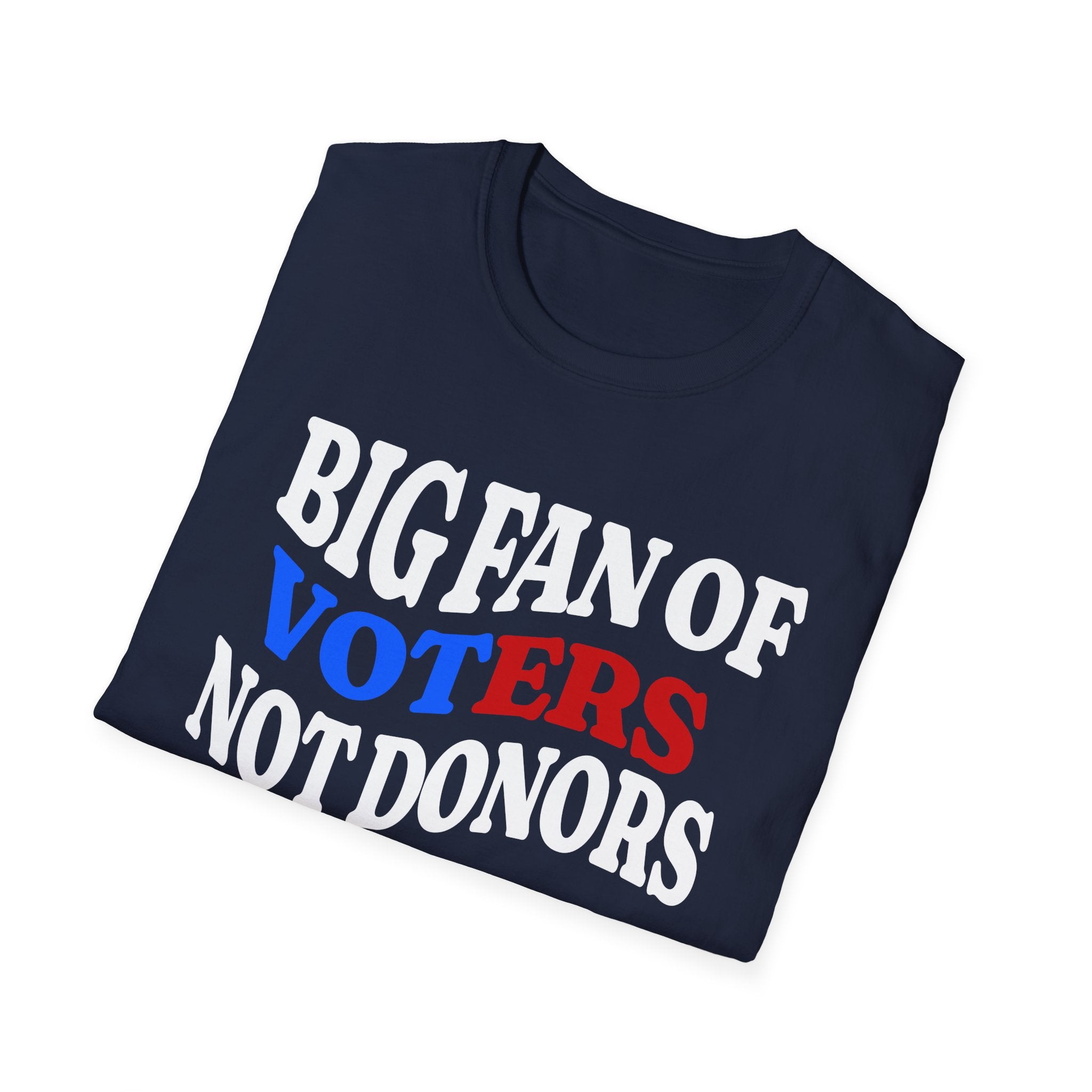 BIG FAN OF VOTERS NOT DONORS T-Shirt