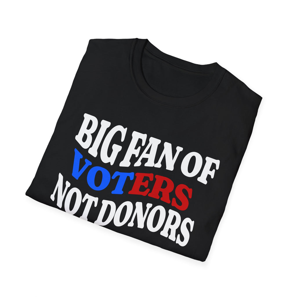BIG FAN OF VOTERS NOT DONORS T-Shirt