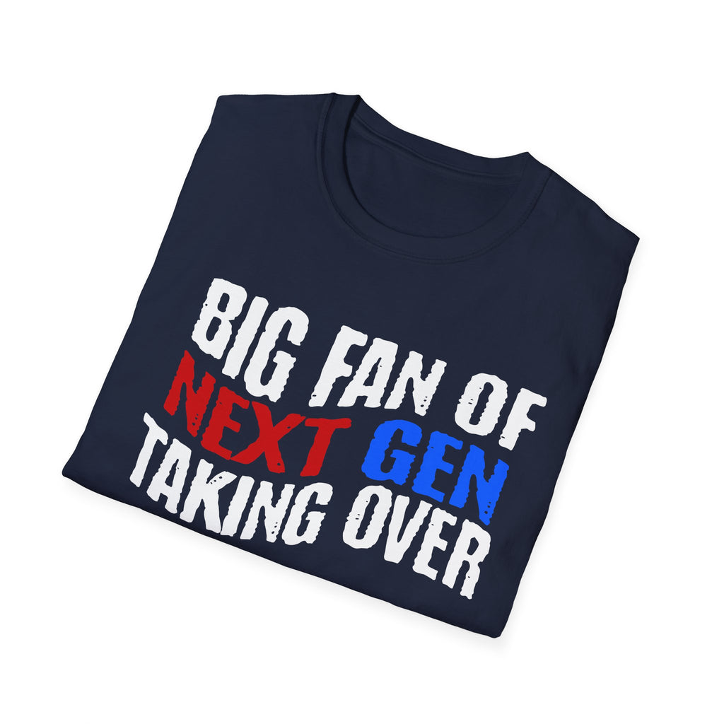 BIG FAN OF NEXT GEN TAKING OVER T-Shirt