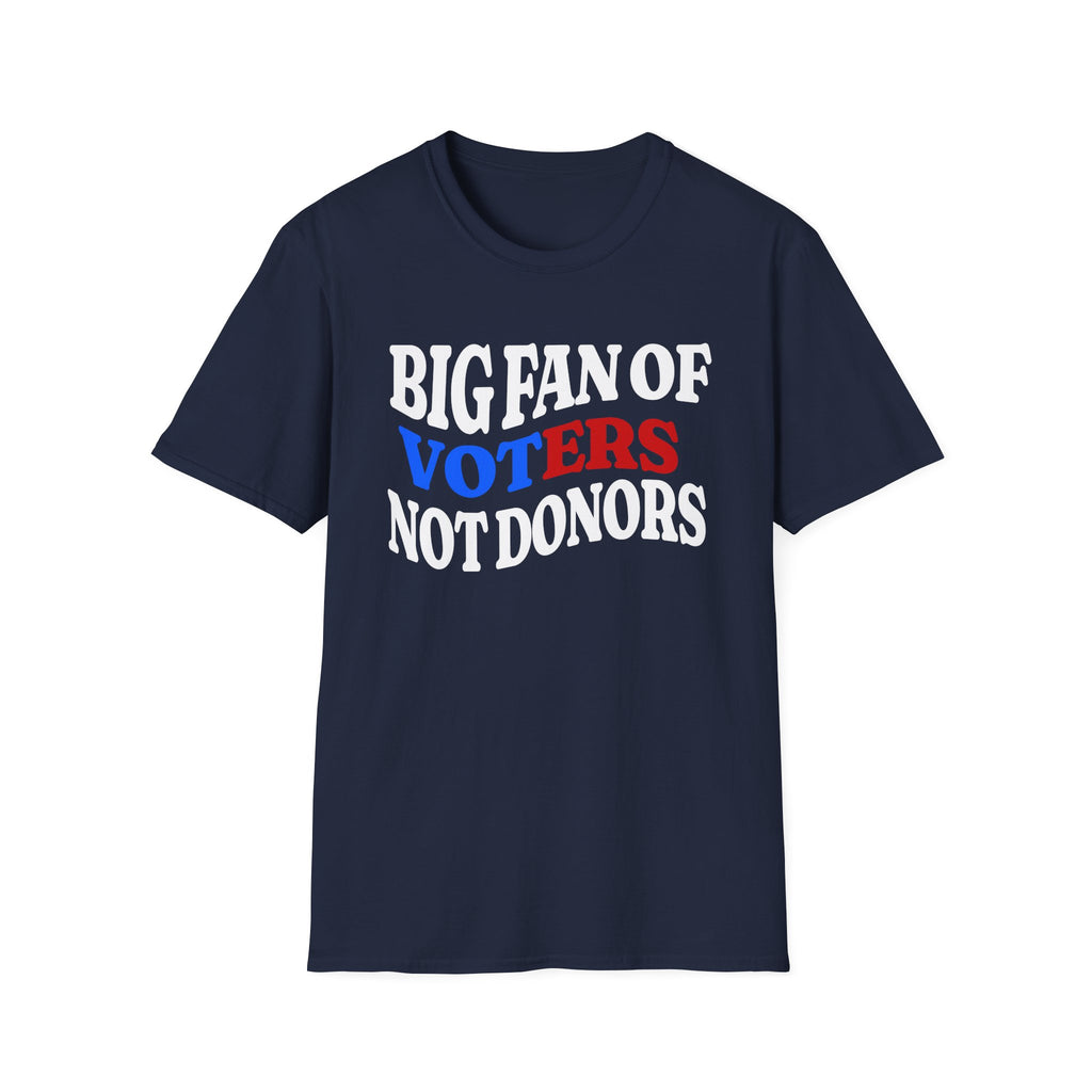 BIG FAN OF VOTERS NOT DONORS T-Shirt