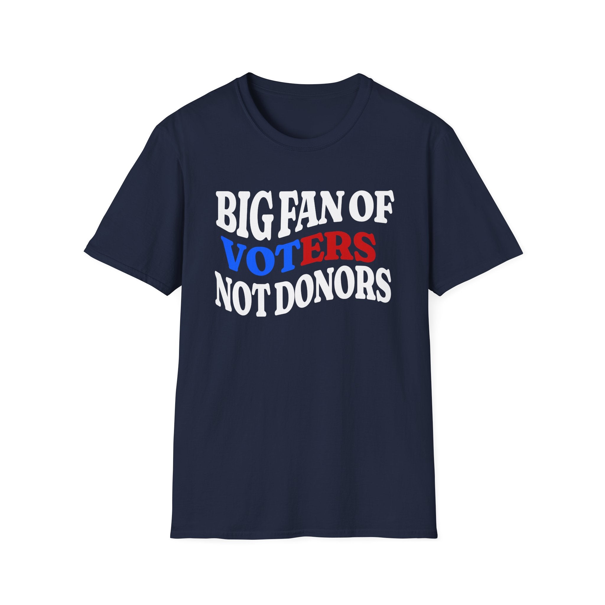BIG FAN OF VOTERS NOT DONORS T-Shirt