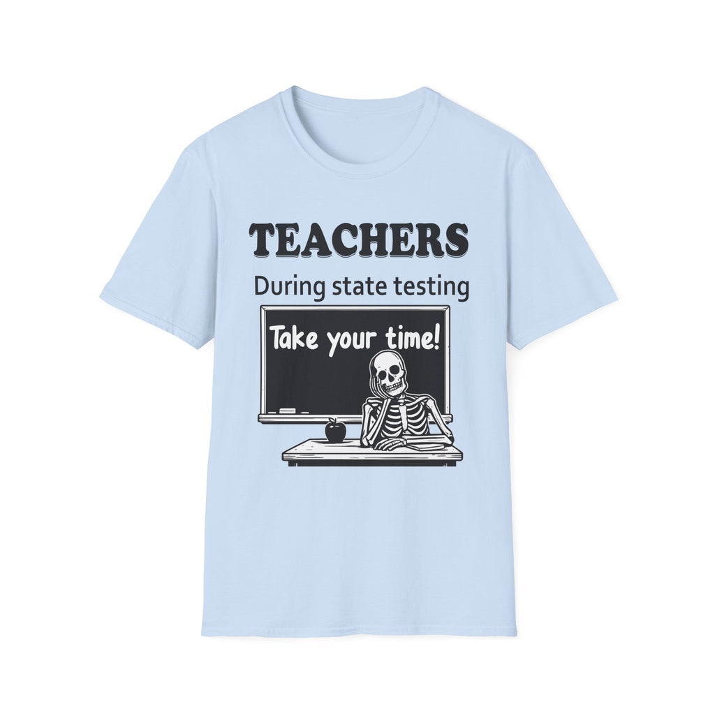 Teachers During State Testing Shirt | Take Your Time Funny Testing Teacher T-Shirt