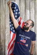 WE NEED LEADERS to kiss the FLAG not the wall  T-Shirt