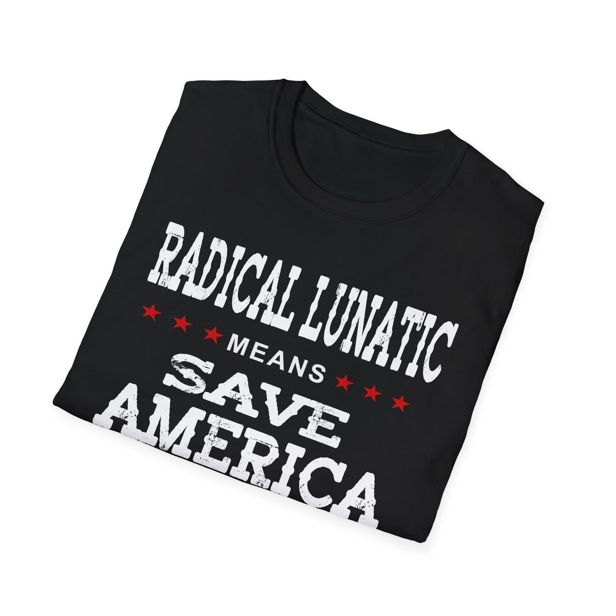 Radical Lunatic Means Save America - Graphic Tee