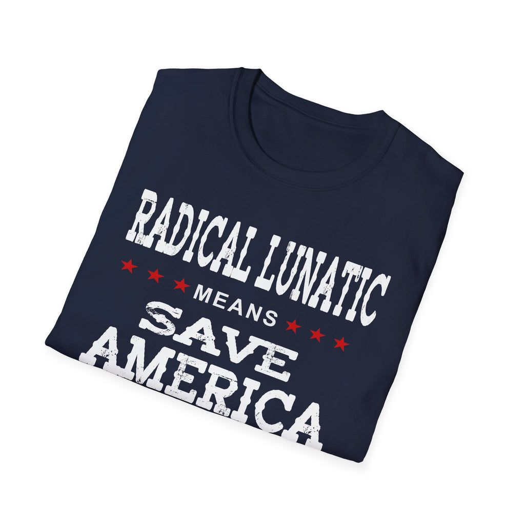 Radical Lunatic Means Save America - Graphic Tee