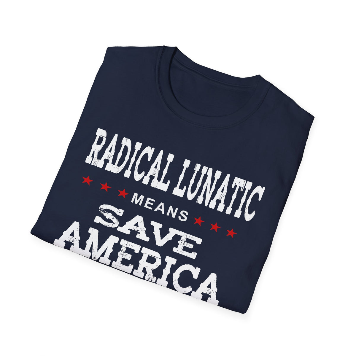Radical Lunatic Means Save America - Graphic Tee