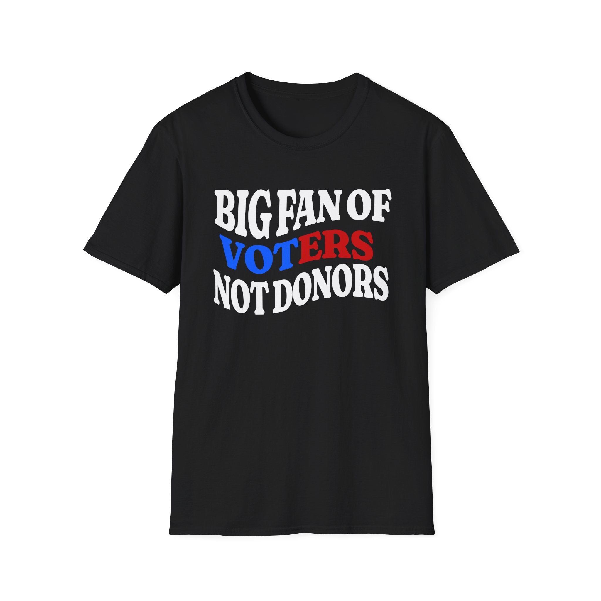 BIG FAN OF VOTERS NOT DONORS T-Shirt