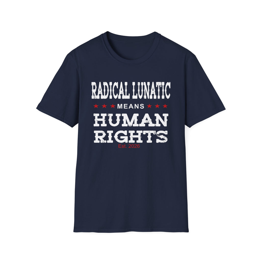 Radical Lunatic Means Human Rights - Graphic Tee