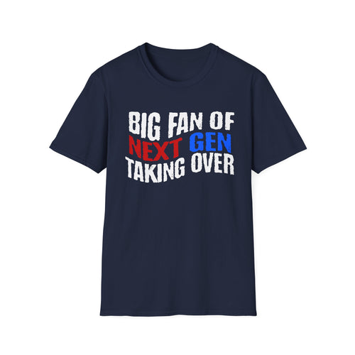 BIG FAN OF NEXT GEN TAKING OVER T-Shirt