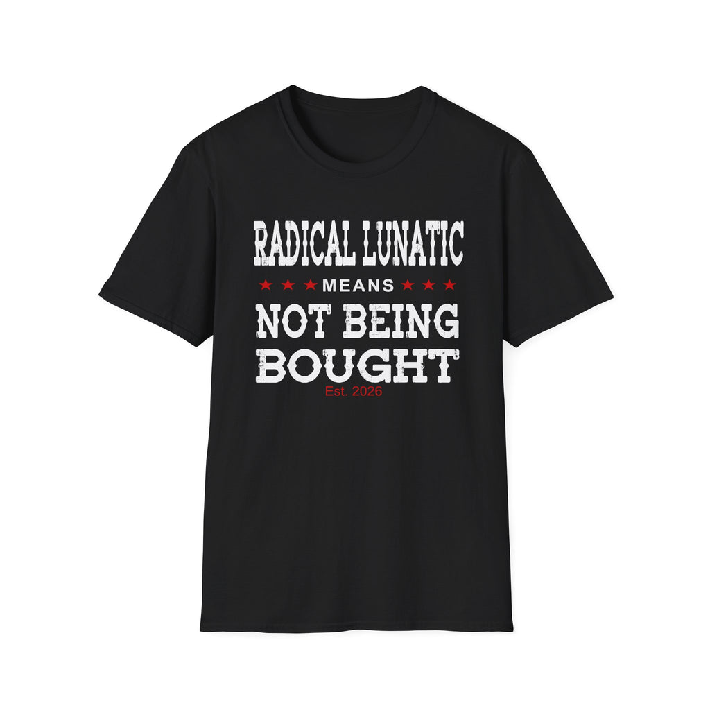 Radical Lunatic Means Not Being Bought - Graphic Tee