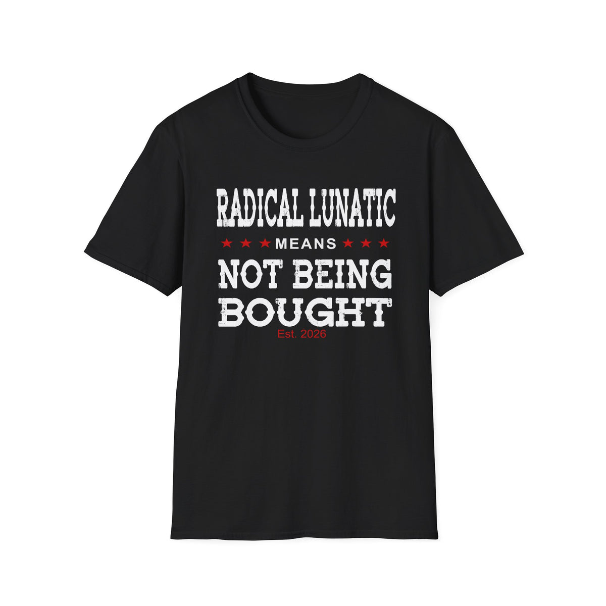 Radical Lunatic Means Not Being Bought - Graphic Tee