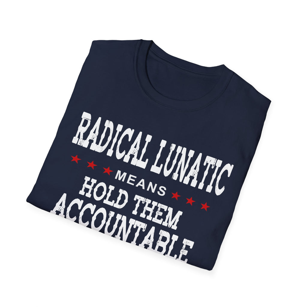 Radical Lunatic Means Hold Them Accountable - Graphic Tee