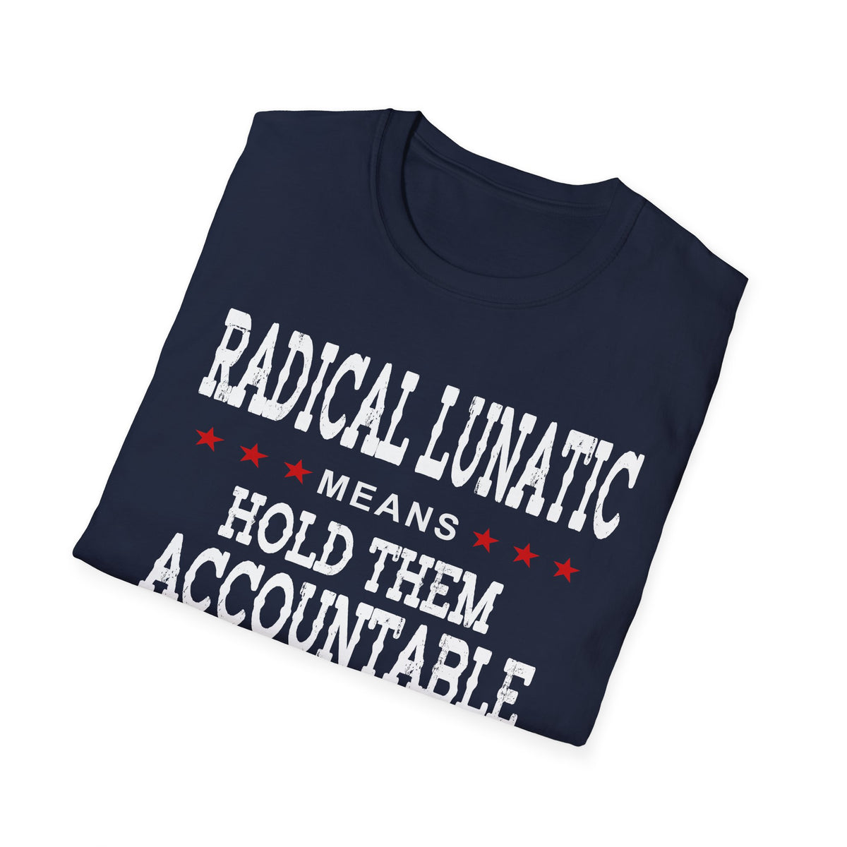 Radical Lunatic Means Hold Them Accountable - Graphic Tee