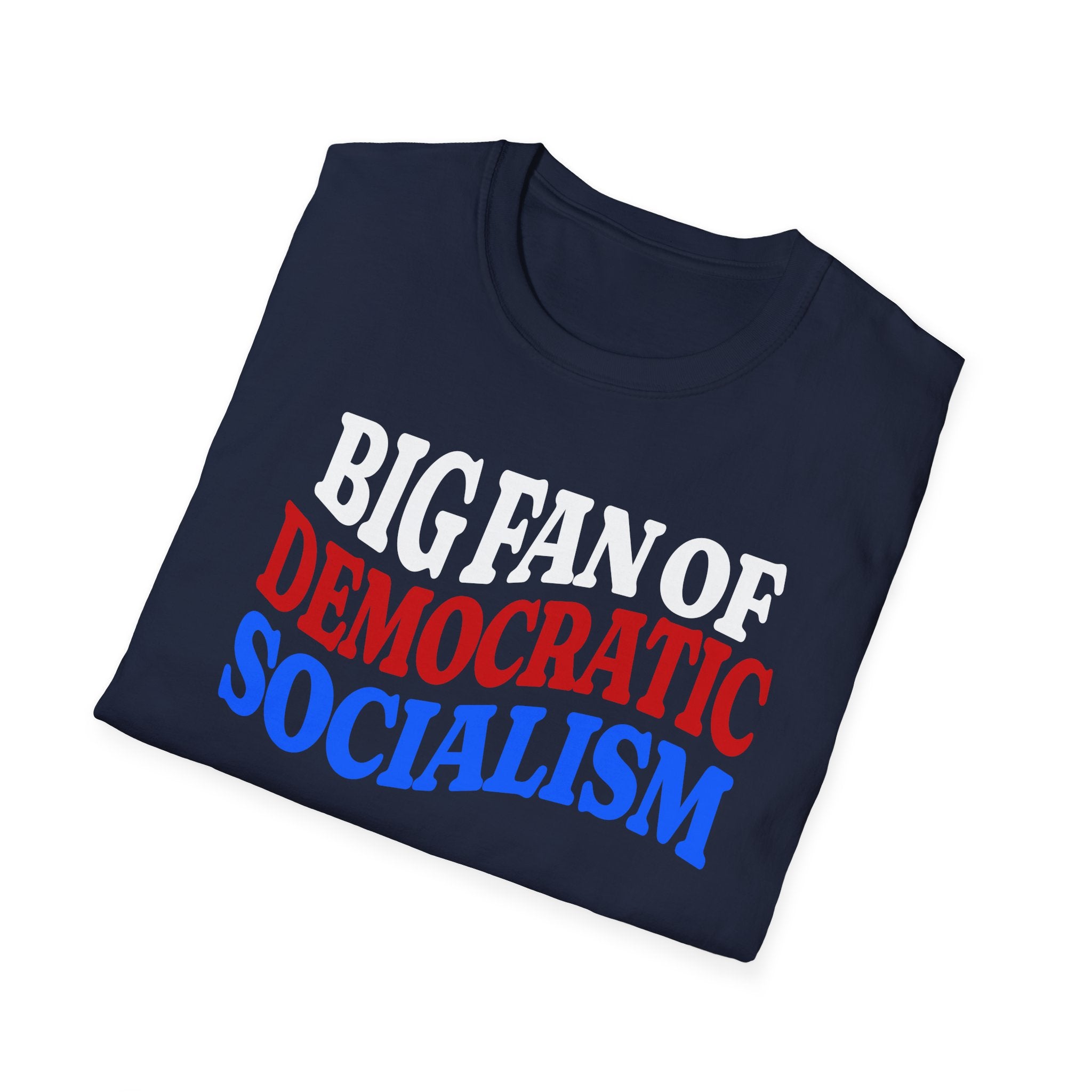 BIG FAN OF DEMOCRATIC SOCIALISM T-Shirt