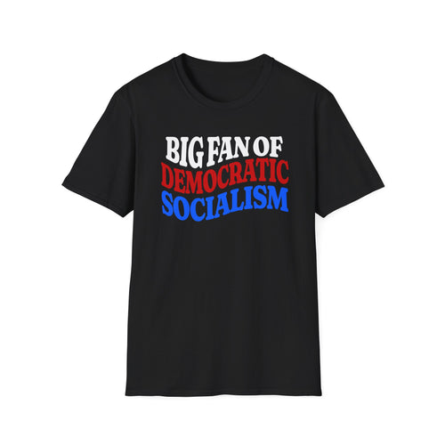 BIG FAN OF DEMOCRATIC SOCIALISM T-Shirt