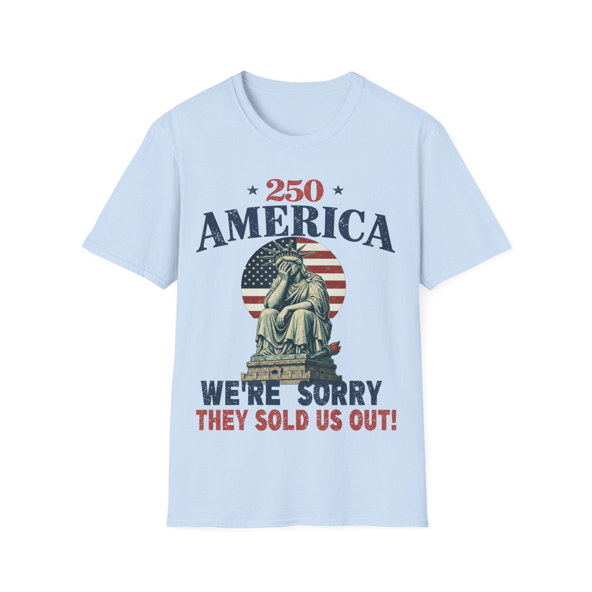 250 America We're Sorry They Sold Us Out T-Shirt