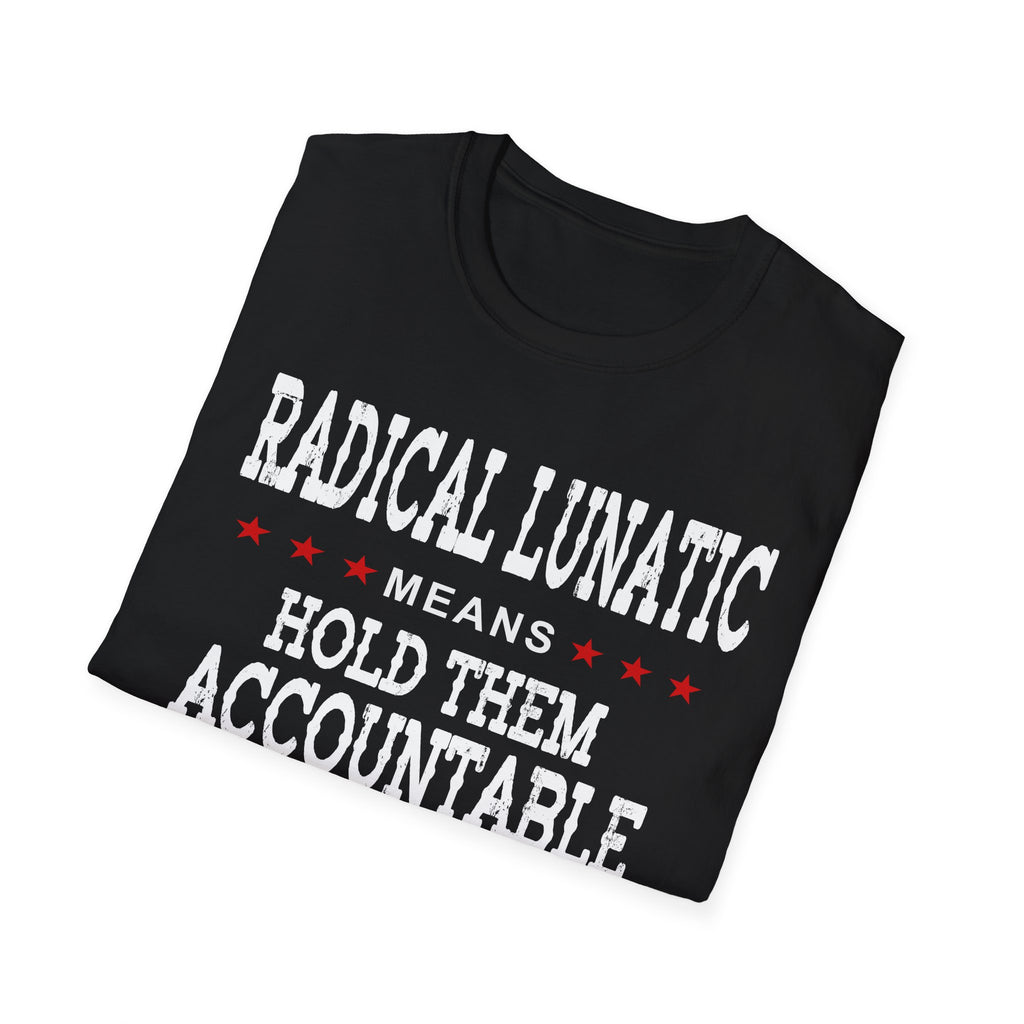 Radical Lunatic Means Hold Them Accountable - Graphic Tee