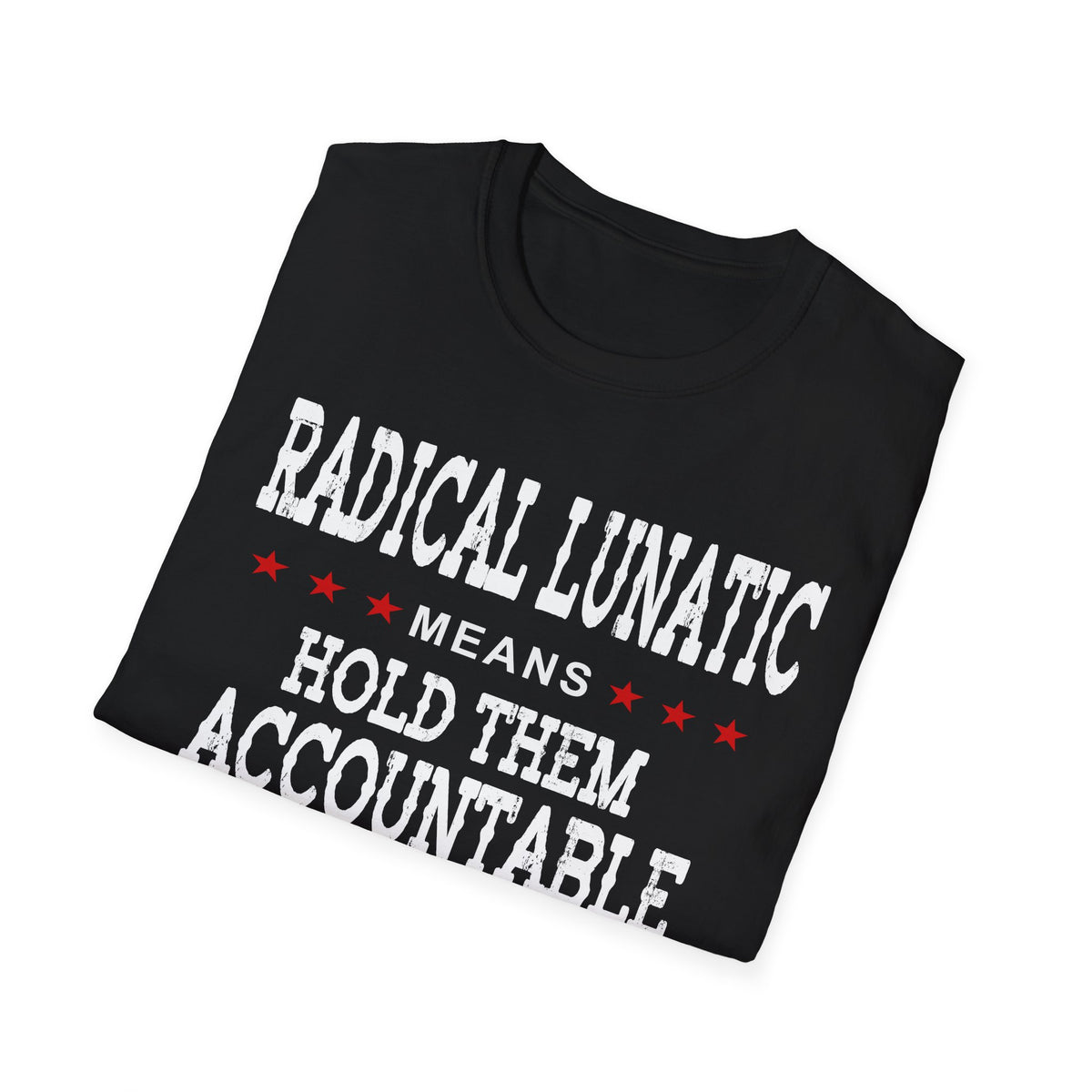 Radical Lunatic Means Hold Them Accountable - Graphic Tee