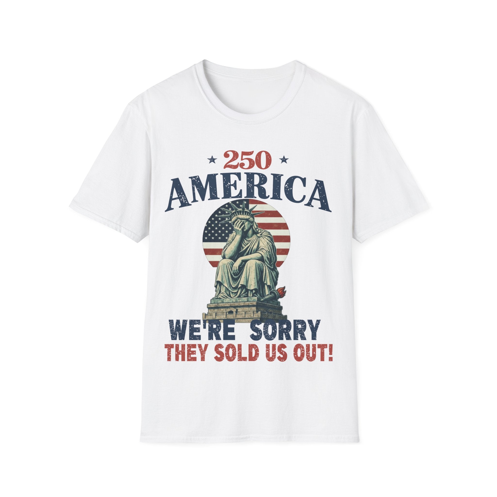250 America We're Sorry They Sold Us Out T-Shirt
