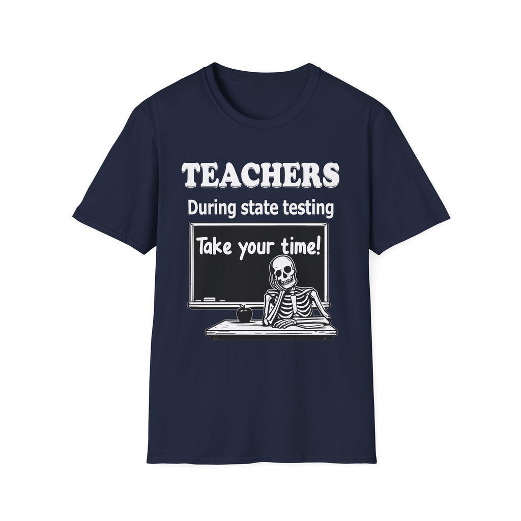 Teachers During State Testing Shirt | Take Your Time Funny Testing Teacher T-Shirt